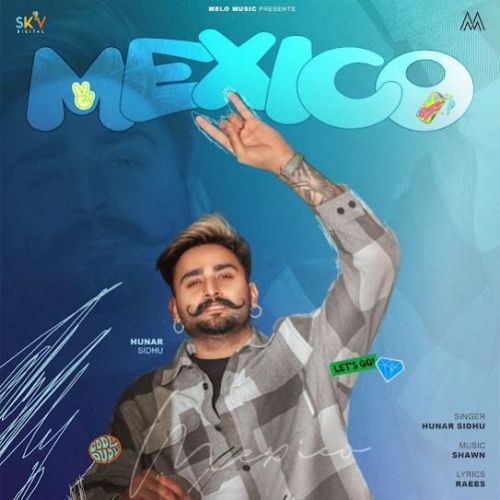Mexico Hunar Sidhu mp3 song free download, Mexico Hunar Sidhu full album
