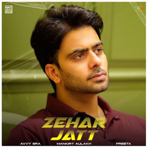 Zehar Jatt Mankirt Aulakh mp3 song free download, Zehar Jatt Mankirt Aulakh full album