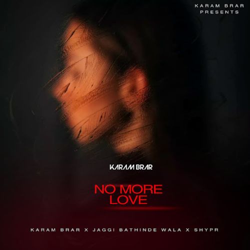 No More Love Karam Brar mp3 song free download, No More Love Karam Brar full album