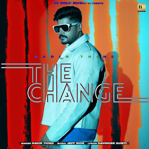 The Change Kadir Thind mp3 song free download, The Change Kadir Thind full album