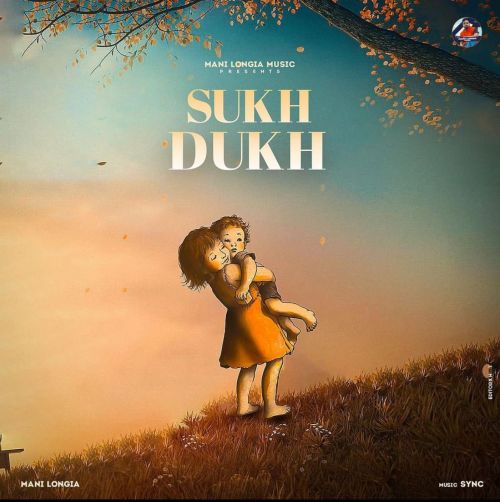 Sukh Dukh Mani Longia mp3 song free download, Sukh Dukh Mani Longia full album