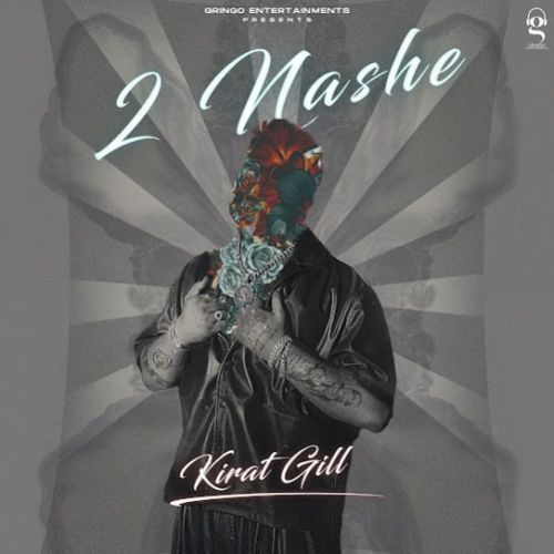 2 Nashe Kirat Gill mp3 song free download, 2 Nashe Kirat Gill full album