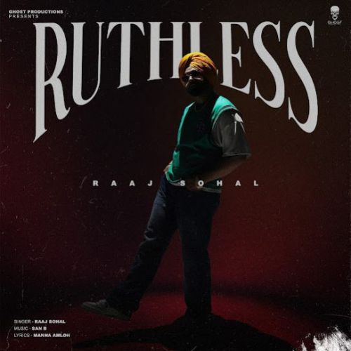 RUTHLESS Raaj Sohal mp3 song free download, RUTHLESS Raaj Sohal full album