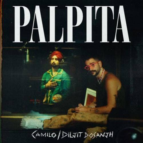 Palpita Diljit Dosanjh, Camilo mp3 song free download, Palpita Diljit Dosanjh, Camilo full album
