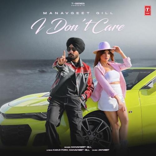 I Don't Care Manavgeet Gill mp3 song free download, I Don't Care Manavgeet Gill full album