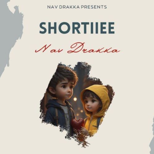 Shortiiee Nav Drakka mp3 song free download, Shortiiee Nav Drakka full album