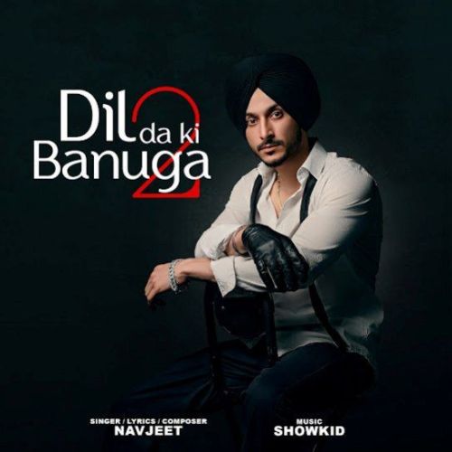 Dil da Ki Banuga 2 Navjeet mp3 song free download, Dil da Ki Banuga 2 Navjeet full album