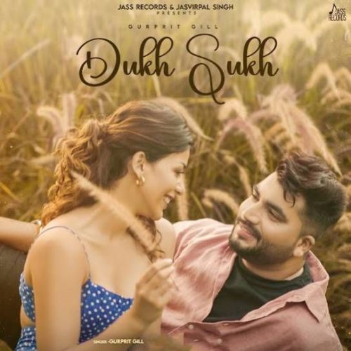 Dukh Sukh Gurprit Gill mp3 song free download, Dukh Sukh Gurprit Gill full album