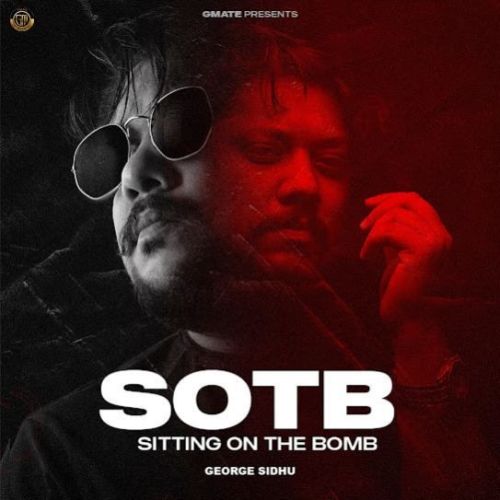 SOTB (Sitting On The Bomb) George Sidhu mp3 song free download, SOTB (Sitting On The Bomb) George Sidhu full album