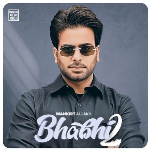 Bhabhi 2 Mankirt Aulakh mp3 song free download, Bhabhi 2 Mankirt Aulakh full album