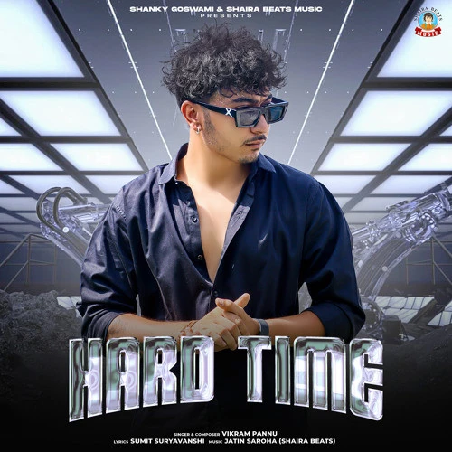 Hard Time Shanky Goswami, Vikram Pannu mp3 song free download, Hard Time Shanky Goswami, Vikram Pannu full album