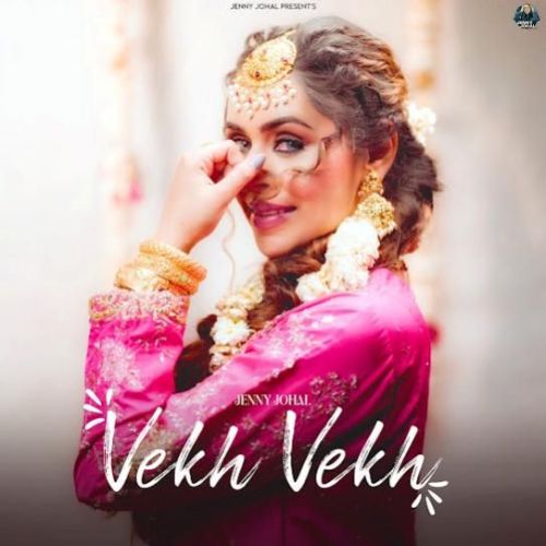 Vekh Vekh Jenny Johal mp3 song free download, Vekh Vekh Jenny Johal full album