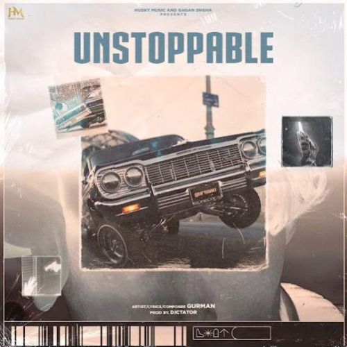 Unstoppable Gurman mp3 song free download, Unstoppable Gurman full album