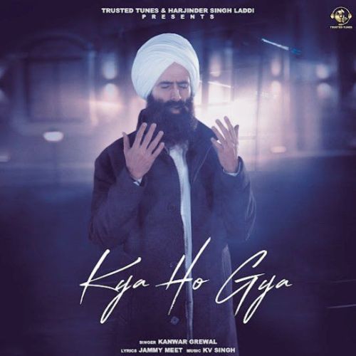 Kya Ho Gya Kanwar Grewal mp3 song free download, Kya Ho Gya Kanwar Grewal full album