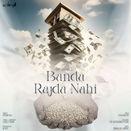 Banda Rajda Nahi Prabh Gill mp3 song free download, Banda Rajda Nahi Prabh Gill full album
