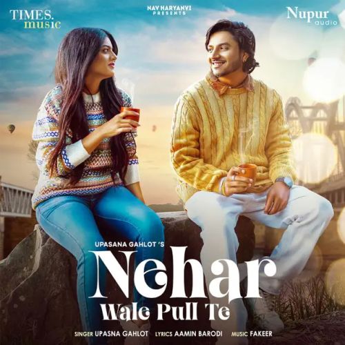 Nehar Wale Pull Te Upasna Gahlot mp3 song free download, Nehar Wale Pull Te Upasna Gahlot full album