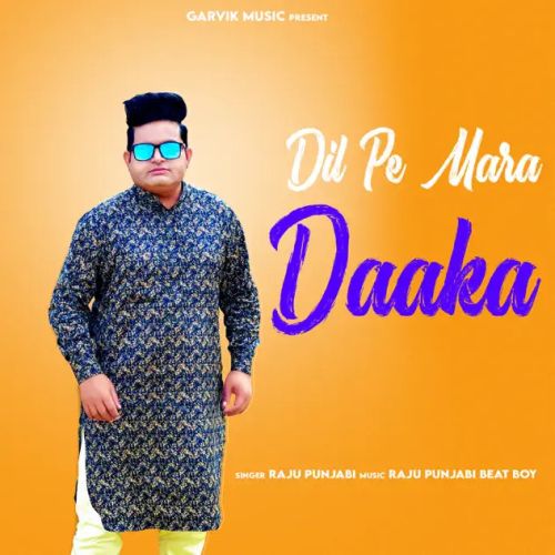 Dil Pe Mara Daaka Raju Punjabi mp3 song free download, Dil Pe Mara Daaka Raju Punjabi full album