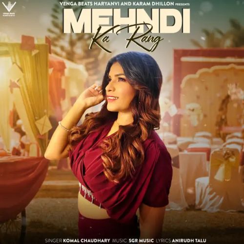 Mehndi Ka Rang Komal Chaudhary mp3 song free download, Mehndi Ka Rang Komal Chaudhary full album