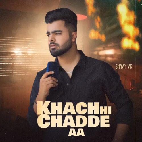 Khach Hi Chadde Aa Shavy Vik mp3 song free download, Khach Hi Chadde Aa Shavy Vik full album