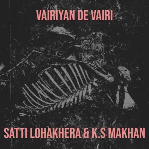 Vairiyan De Vairi Satti Lohakhera, K S Makhan mp3 song free download, Vairiyan De Vairi Satti Lohakhera, K S Makhan full album