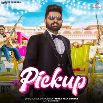 Pickup Khasa Aala Chahar mp3 song free download, Pickup Khasa Aala Chahar full album