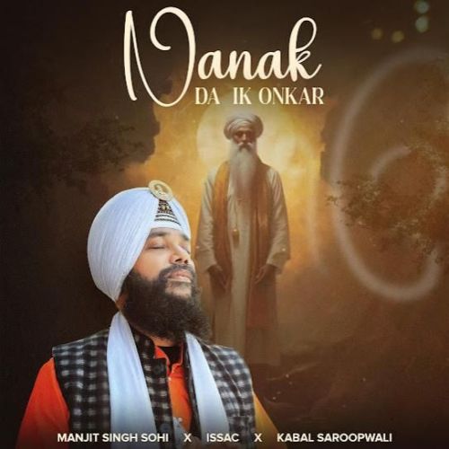 Nanak Da Ik Onkar Manjit Singh Sohi mp3 song free download, Nanak Da Ik Onkar Manjit Singh Sohi full album