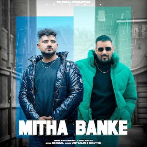 Mitha Banke Nav Chahal mp3 song free download, Mitha Banke Nav Chahal full album