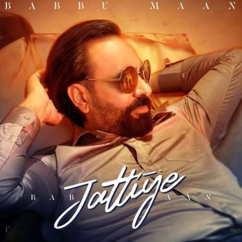 Jattiye Babbu Maan mp3 song free download, Jattiye Babbu Maan full album