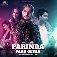 Izazat Gurnam Bhullar mp3 song free download, Parinda Paar Geyaa Gurnam Bhullar full album