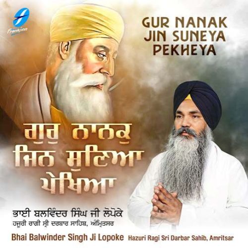 Gur Nanak Jin Suneya Pekheya Bhai Balwinder Singh Ji Lopoke mp3 song free download, Gur Nanak Jin Suneya Pekheya Bhai Balwinder Singh Ji Lopoke full album