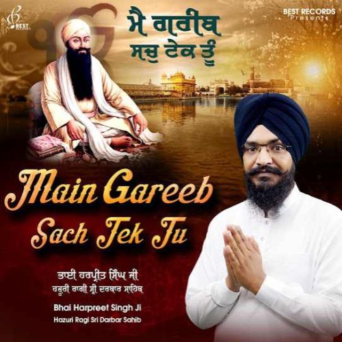 Main Gareeb Sach Tek Tu By Bhai Harpreet Singh Ji full mp3 album downlad
