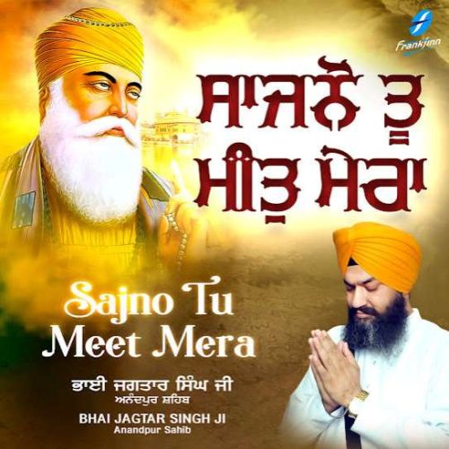 Sajno Tu Meet Mera By Bhai Jagtar Singh Ji full mp3 album downlad