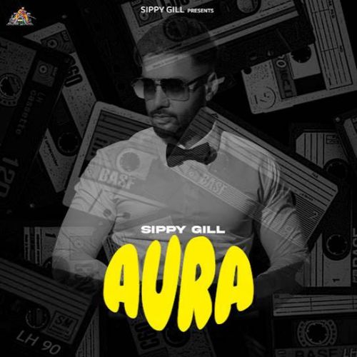 Brotherhood Sippy Gill mp3 song free download, Aura Sippy Gill full album