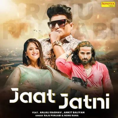 Jaat Jatni Raju Punjabi, Nonu Rana mp3 song free download, Jaat Jatni Raju Punjabi, Nonu Rana full album