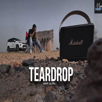 Teardrop Aman Jaluria mp3 song free download, TEARDROP Aman Jaluria full album