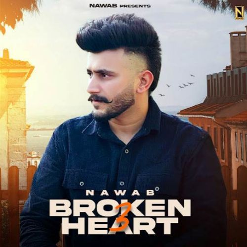 Broken Heart 3 Nawab mp3 song free download, Broken Heart 3 Nawab full album