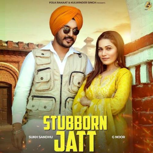 Stubborn Jatt Sukh Sandhu mp3 song free download, Stubborn Jatt Sukh Sandhu full album