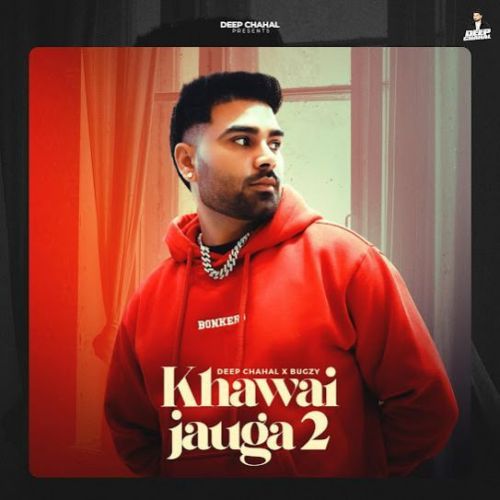 Khawai Jauga 2 Deep Chahal mp3 song free download, Khawai Jauga 2 Deep Chahal full album