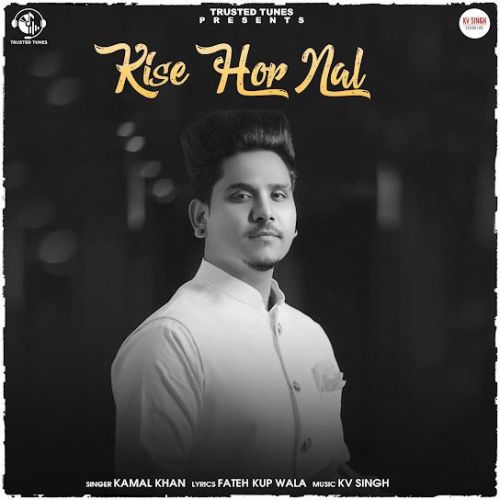 Kise Hor Nal Kamal Khan mp3 song free download, Kise Hor Nal Kamal Khan full album