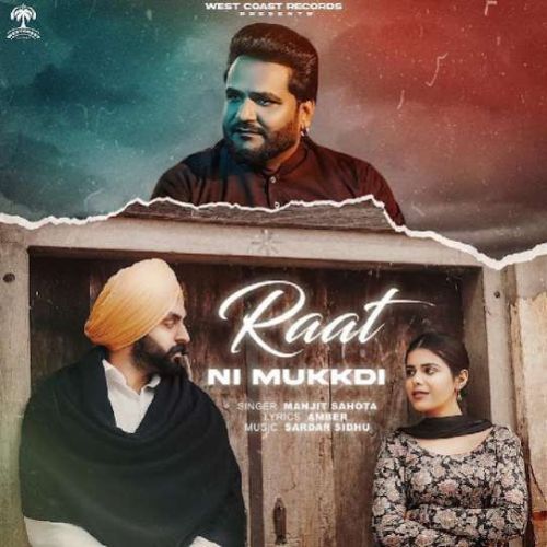 Raat Ni Mukkdi Manjit Sahota mp3 song free download, Raat Ni Mukkdi Manjit Sahota full album