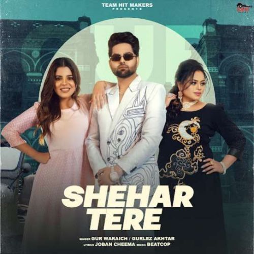 Shehar Tere Gur Waraich mp3 song free download, Shehar Tere Gur Waraich full album