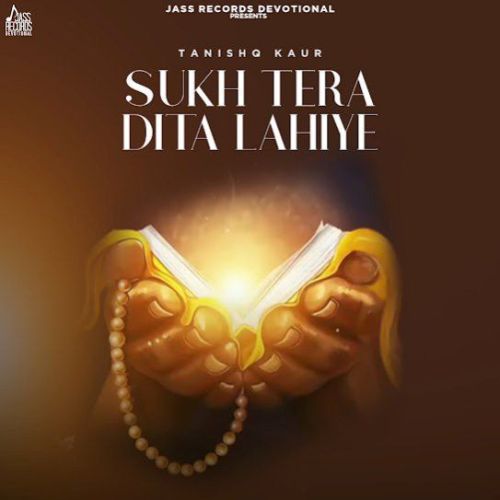 Sukh Tera Dita Lahiye Tanishq Kaur mp3 song free download, Sukh Tera Dita Lahiye Tanishq Kaur full album