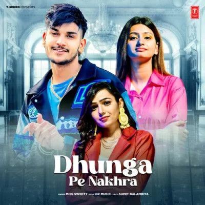 Dhunga Pe Nakhra Miss Sweety mp3 song free download, Dhunga Pe Nakhra Miss Sweety full album