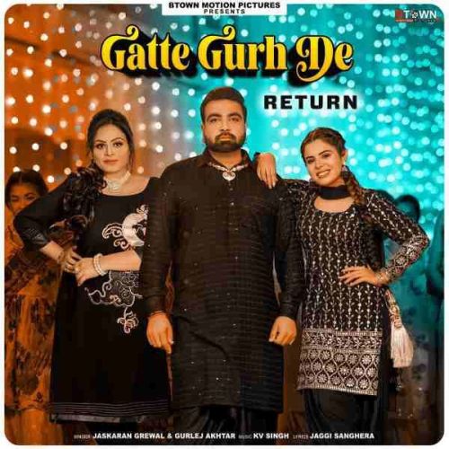 Gatte Gurh De Returns Jaskaran Grewal mp3 song free download, Gatte Gurh De Returns Jaskaran Grewal full album