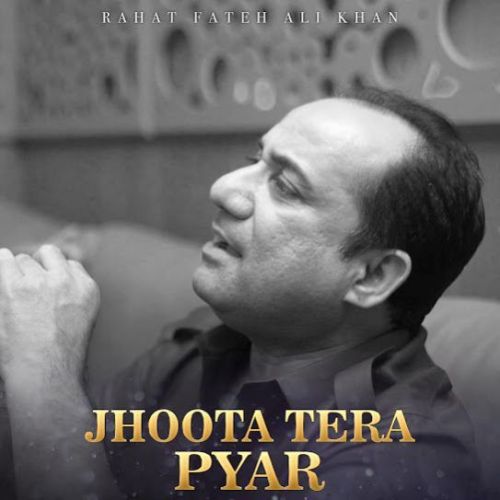 Jhoota Tera Pyar Rahat Fateh Ali Khan mp3 song free download, Jhoota Tera Pyar Rahat Fateh Ali Khan full album