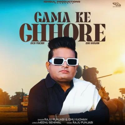 Gama Ke Chore Raju Punjabi, Ishu Kaswan mp3 song free download, Gama Ke Chore Raju Punjabi, Ishu Kaswan full album