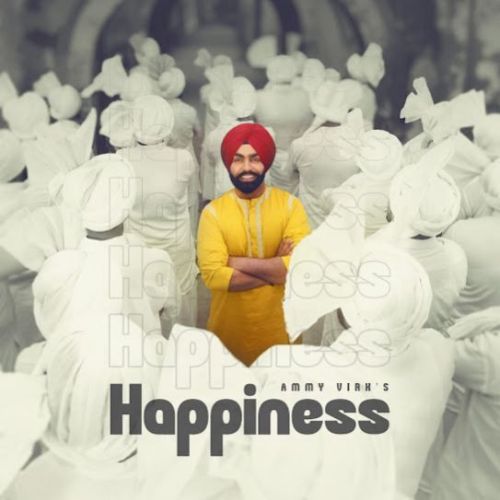 Happiness Ammy Virk mp3 song free download, Happiness Ammy Virk full album