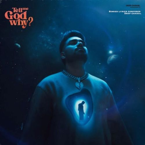 Tell Me God Why Deep Chahal mp3 song free download, Tell Me God Why Deep Chahal full album