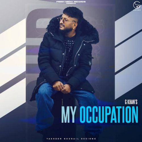 Nachi Gayi G Khan mp3 song free download, My Occupation G Khan full album