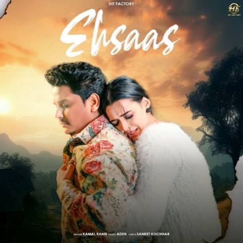 Ehsaas Kamal Khan mp3 song free download, Ehsaas Kamal Khan full album